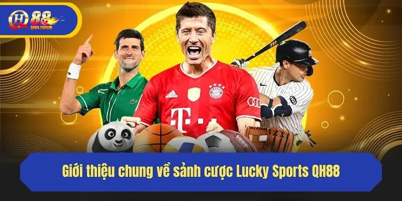Giới thiệu chung về sảnh cược Lucky Sports QH88