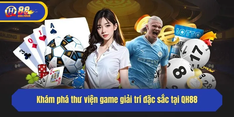 Khám phá thư viện game giải trí đặc sắc tại QH88