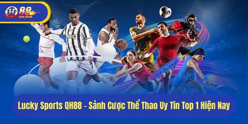 Lucky Sports QH88 - Sảnh Cược Thể Thao Uy Tín Top 1 Hiện Nay