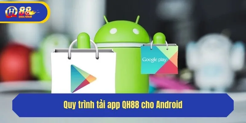 Quy trình tải app QH88 cho Android