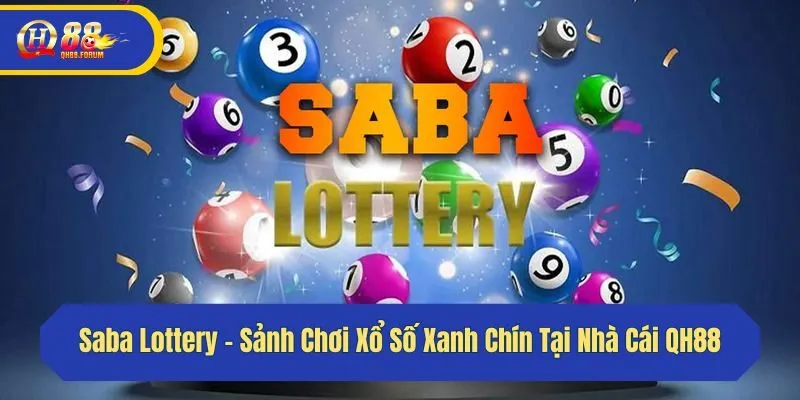 Saba Lottery - Sảnh Chơi Xổ Số Xanh Chín Tại Nhà Cái QH88