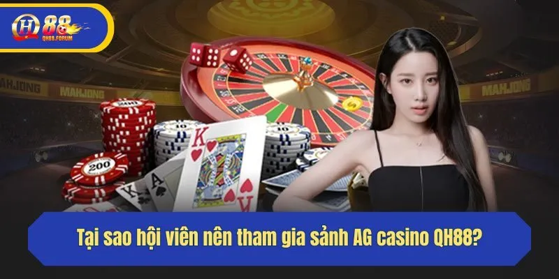 Tại sao hội viên nên tham gia sảnh AG casino QH88?