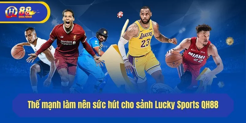 Thế mạnh làm nên sức hút cho sảnh Lucky Sports