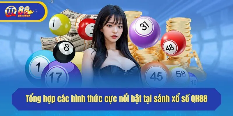 Tổng hợp các hình thức cực nổi bật tại sảnh xổ số QH88