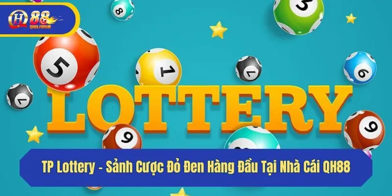 TP Lottery - Sảnh Cược Đỏ Đen Hàng Đầu Tại Nhà Cái QH88